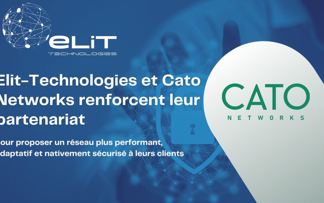 Elit-Technologies et Cato Networks renforcent leur partenariat SASE
